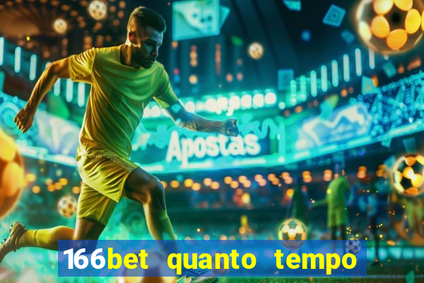 166bet quanto tempo demora para cair na conta